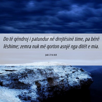 Picture 06 - Jobi 27:6 ALB - Do të qëndroj i patundur në drejtësinë time, - Bible Verse Picture