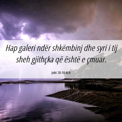 Picture 06 - Jobi 28:10 ALB - Hap galeri ndër shkëmbinj dhe syri i tij sheh - Bible Verse Picture