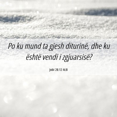 Picture 06 - Jobi 28:12 ALB - Po ku mund ta gjesh diturinë, dhe ku është - Bible Verse Picture