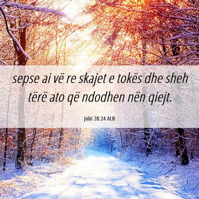 Picture 06 - Jobi 28:24 ALB - sepse ai vë re skajet e tokës dhe sheh tërë - Bible Verse Picture