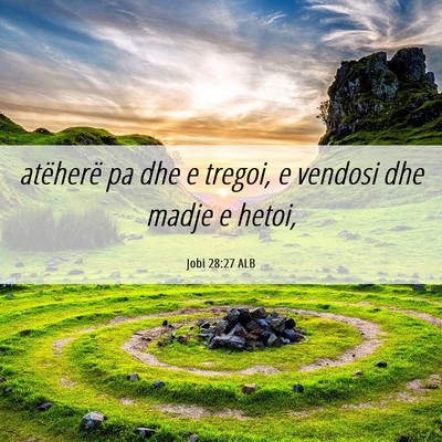 Picture 06 - Jobi 28:27 ALB - atëherë pa dhe e tregoi, e vendosi dhe madje e - Bible Verse Picture