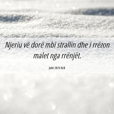 Picture 06 - Jobi 28:9 ALB - Njeriu vë dorë mbi strallin dhe i rrëzon malet - Bible Verse Picture
