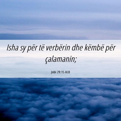 Picture 06 - Jobi 29:15 ALB - Isha sy për të verbërin dhe këmbë për - Bible Verse Picture