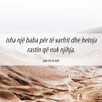 Picture 06 - Jobi 29:16 ALB - isha një baba për të varfrit dhe hetoja rastin - Bible Verse Picture