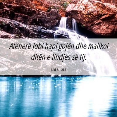 Picture 06 - Jobi 3:1 ALB - Atëherë Jobi hapi gojën dhe mallkoi ditën e - Bible Verse Picture