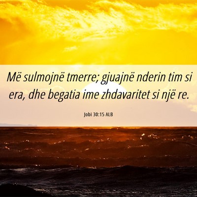 Picture 06 - Jobi 30:15 ALB - Më sulmojnë tmerre; gjuajnë nderin tim si era, - Bible Verse Picture