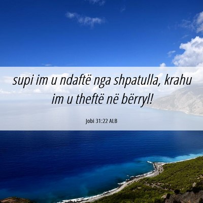 Picture 06 - Jobi 31:22 ALB - supi im u ndaftë nga shpatulla, krahu im u - Bible Verse Picture