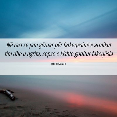 Picture 06 - Jobi 31:28 ALB - Në rast se jam gëzuar për fatkeqësinë e - Bible Verse Picture