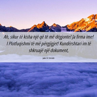 Picture 06 - Jobi 31:34 ALB - Ah, sikur të kisha një që të më dëgjonte! - Bible Verse Picture