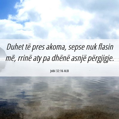 Picture 06 - Jobi 32:16 ALB - Duhet të pres akoma, sepse nuk flasin më, - Bible Verse Picture