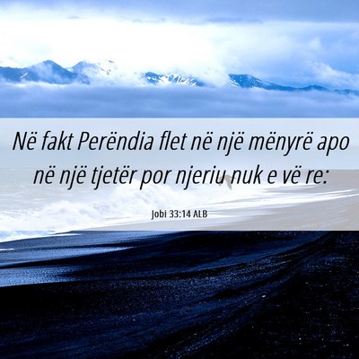 Picture 06 - Jobi 33:14 ALB - Në fakt Perëndia flet në një mënyrë apo në - Bible Verse Picture