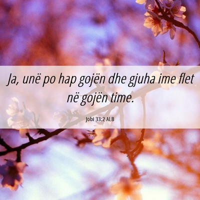 Picture 06 - Jobi 33:2 ALB - Ja, unë po hap gojën dhe gjuha ime flet në - Bible Verse Picture