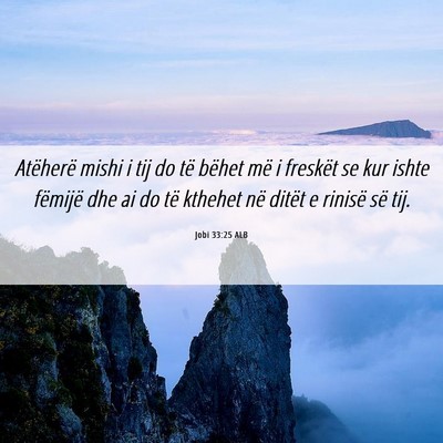 Picture 06 - Jobi 33:25 ALB - Atëherë mishi i tij do të bëhet më i - Bible Verse Picture