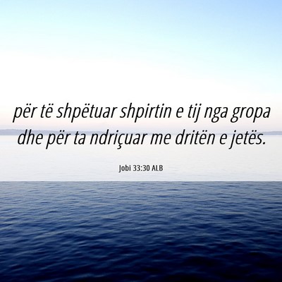 Picture 06 - Jobi 33:30 ALB - për të shpëtuar shpirtin e tij nga gropa dhe - Bible Verse Picture