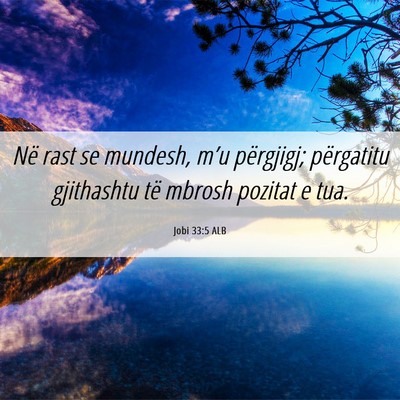 Picture 06 - Jobi 33:5 ALB - Në rast se mundesh, m’u përgjigj; përgatitu - Bible Verse Picture