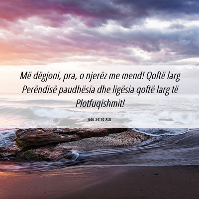 Picture 06 - Jobi 34:10 ALB - Më dëgjoni, pra, o njerëz me mend! Qoftë larg - Bible Verse Picture