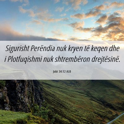 Picture 06 - Jobi 34:12 ALB - Sigurisht Perëndia nuk kryen të keqen dhe i - Bible Verse Picture
