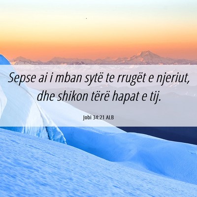 Picture 06 - Jobi 34:21 ALB - Sepse ai i mban sytë te rrugët e njeriut, dhe - Bible Verse Picture
