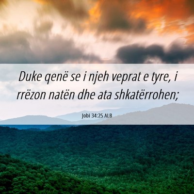 Picture 06 - Jobi 34:25 ALB - Duke qenë se i njeh veprat e tyre, i rrëzon - Bible Verse Picture