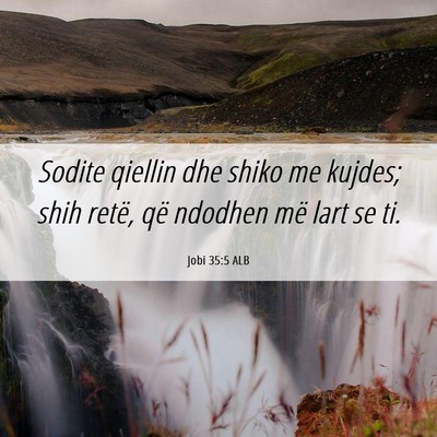 Picture 06 - Jobi 35:5 ALB - Sodite qiellin dhe shiko me kujdes; shih retë, - Bible Verse Picture