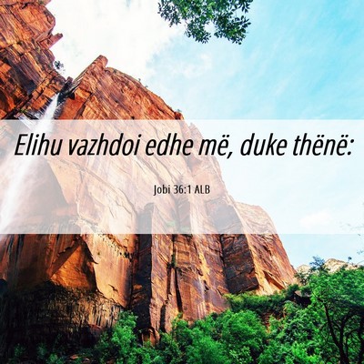 Picture 06 - Jobi 36:1 ALB - Elihu vazhdoi edhe më, duke - Bible Verse Picture