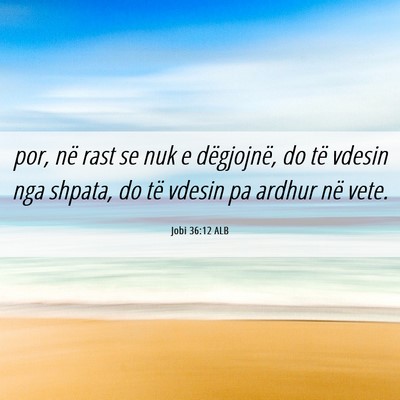 Picture 06 - Jobi 36:12 ALB - por, në rast se nuk e dëgjojnë, do të vdesin - Bible Verse Picture