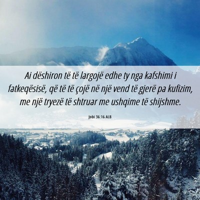 Picture 06 - Jobi 36:16 ALB - Ai dëshiron të të largojë edhe ty nga - Bible Verse Picture