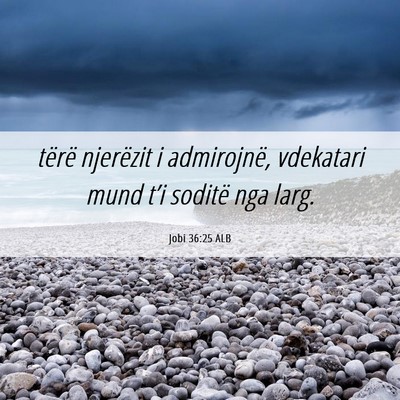 Picture 06 - Jobi 36:25 ALB - tërë njerëzit i admirojnë, vdekatari mund - Bible Verse Picture