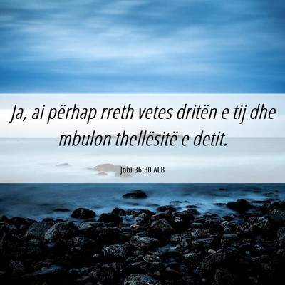 Picture 06 - Jobi 36:30 ALB - Ja, ai përhap rreth vetes dritën e tij dhe - Bible Verse Picture