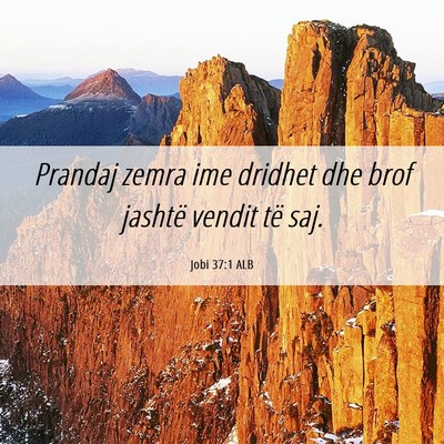 Picture 06 - Jobi 37:1 ALB - Prandaj zemra ime dridhet dhe brof jashtë vendit - Bible Verse Picture