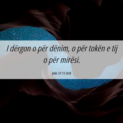 Picture 06 - Jobi 37:13 ALB - I dërgon o për dënim, o për tokën e tij o - Bible Verse Picture