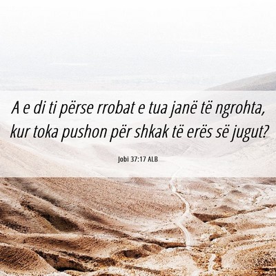 Picture 06 - Jobi 37:17 ALB - A e di ti përse rrobat e tua janë të ngrohta, - Bible Verse Picture