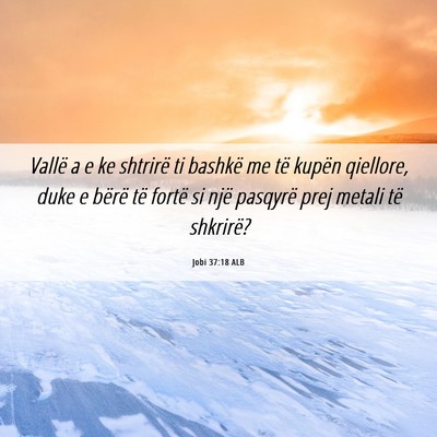 Picture 06 - Jobi 37:18 ALB - Vallë a e ke shtrirë ti bashkë me të kupën - Bible Verse Picture