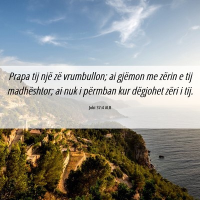 Picture 06 - Jobi 37:4 ALB - Prapa tij një zë vrumbullon; ai gjëmon me - Bible Verse Picture