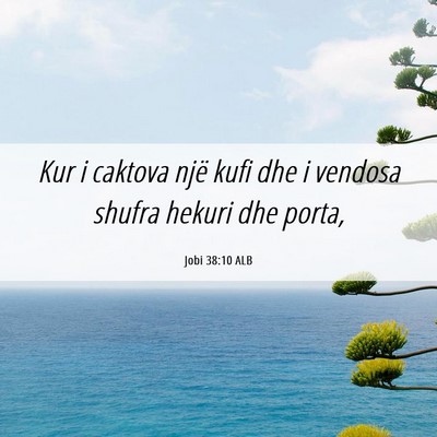 Picture 06 - Jobi 38:10 ALB - Kur i caktova një kufi dhe i vendosa shufra - Bible Verse Picture