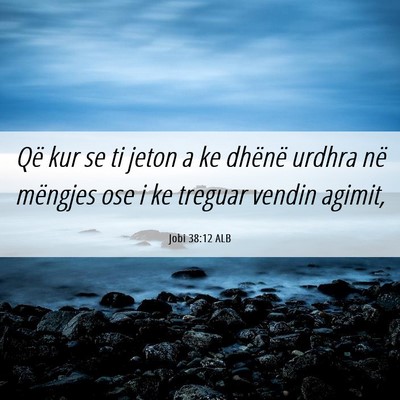 Picture 06 - Jobi 38:12 ALB - Që kur se ti jeton a ke dhënë urdhra në - Bible Verse Picture