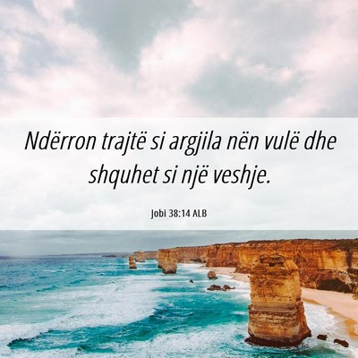Picture 06 - Jobi 38:14 ALB - Ndërron trajtë si argjila nën vulë dhe - Bible Verse Picture