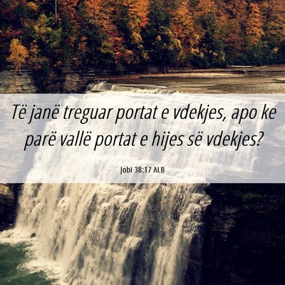 Picture 06 - Jobi 38:17 ALB - Të janë treguar portat e vdekjes, apo ke parë - Bible Verse Picture