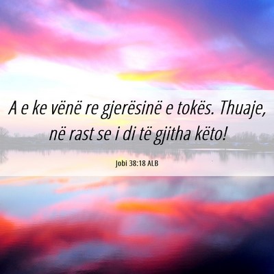 Picture 06 - Jobi 38:18 ALB - A e ke vënë re gjerësinë e tokës. Thuaje, - Bible Verse Picture