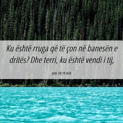 Picture 06 - Jobi 38:19 ALB - Ku është rruga që të çon në banesën e - Bible Verse Picture
