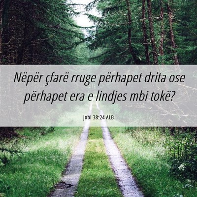 Picture 06 - Jobi 38:24 ALB - Nëpër çfarë rruge përhapet drita ose - Bible Verse Picture