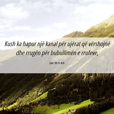 Picture 06 - Jobi 38:25 ALB - Kush ka hapur një kanal për ujërat që - Bible Verse Picture