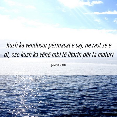Picture 06 - Jobi 38:5 ALB - Kush ka vendosur përmasat e saj, në rast se e - Bible Verse Picture