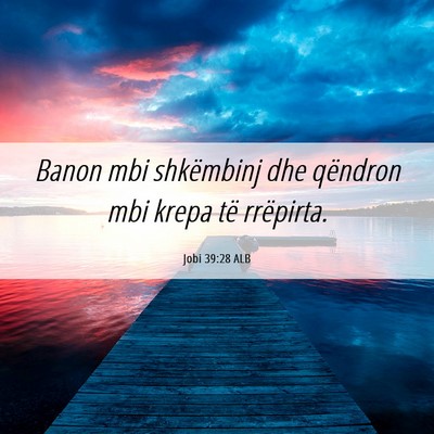Picture 06 - Jobi 39:28 ALB - Banon mbi shkëmbinj dhe qëndron mbi krepa të - Bible Verse Picture
