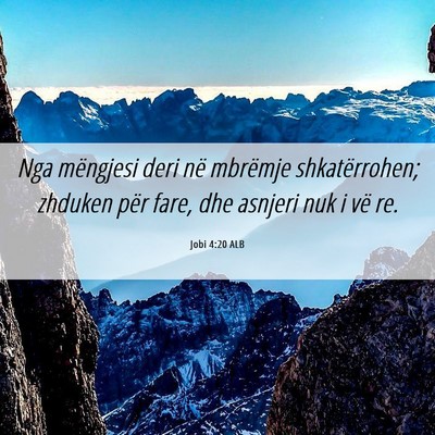 Picture 06 - Jobi 4:20 ALB - Nga mëngjesi deri në mbrëmje shkatërrohen; - Bible Verse Picture