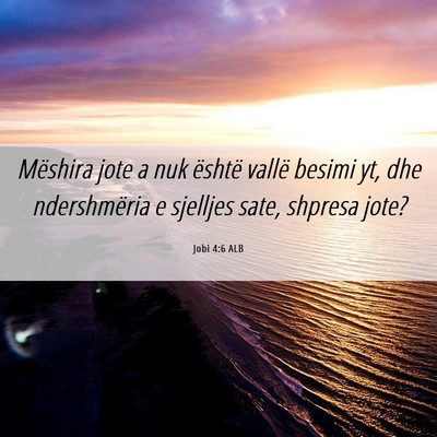 Picture 06 - Jobi 4:6 ALB - Mëshira jote a nuk është vallë besimi yt, dhe - Bible Verse Picture