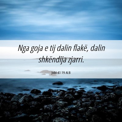 Picture 06 - Jobi 41:19 ALB - Nga goja e tij dalin flakë, dalin shkëndija - Bible Verse Picture