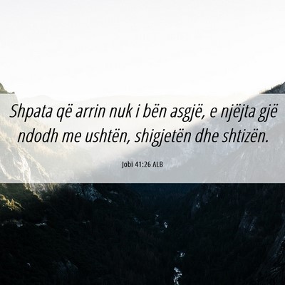Picture 06 - Jobi 41:26 ALB - Shpata që arrin nuk i bën asgjë, e njëjta - Bible Verse Picture
