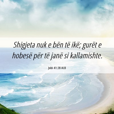 Picture 06 - Jobi 41:28 ALB - Shigjeta nuk e bën të ikë; gurët e hobesë - Bible Verse Picture