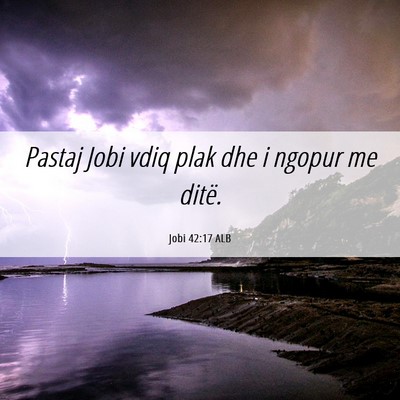 Picture 06 - Jobi 42:17 ALB - Pastaj Jobi vdiq plak dhe i ngopur me - Bible Verse Picture